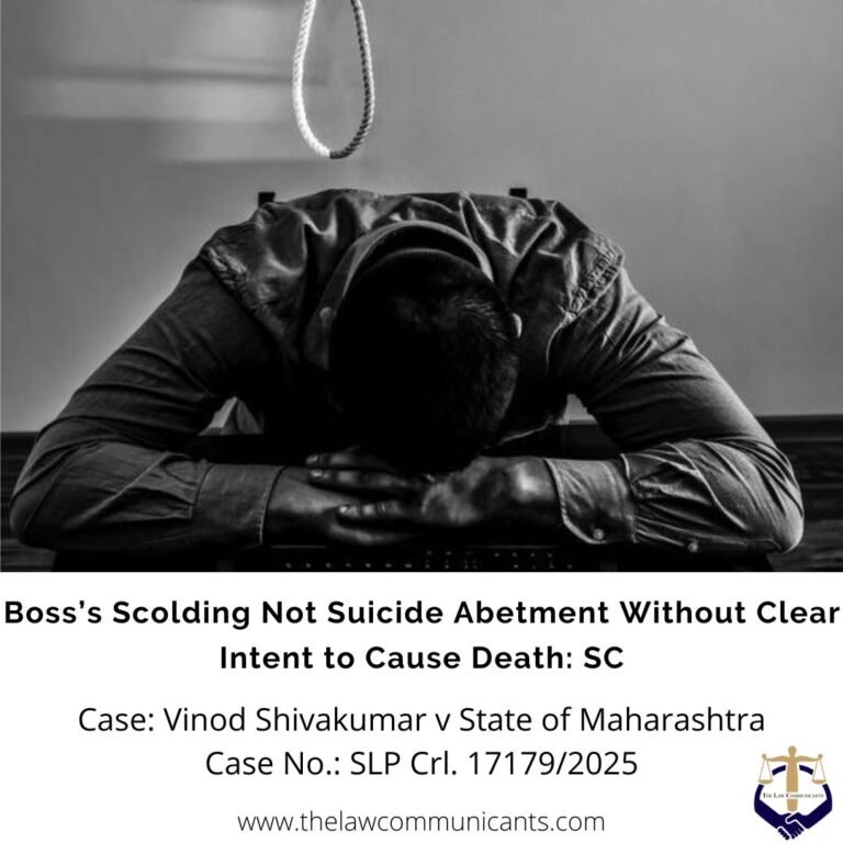 Boss’s Scolding Not Suicide Abetment Without Clear Intent to Cause Death: SC