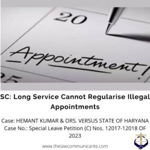 SC: Long Service Cannot Regularise Illegal Appointments