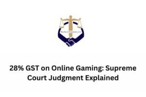 Read more about the article 28% GST on Online Gaming: Supreme Court Judgment Explained
