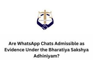 Are WhatsApp Chats Admissible as Evidence Under the Bharatiya Sakshya Adhiniyam