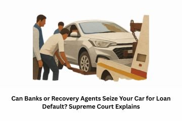 Can Banks or Recovery Agents Seize Your Car for Loan Default? Supreme Court Explains