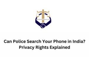 Can Police Search Your Phone in India Privacy Rights Explained