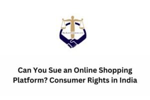 Can You Sue an Online Shopping Platform Consumer Rights in India