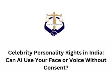 Celebrity Personality Rights in India: Can AI Use Your Face or Voice Without Consent?