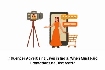Influencer Advertising Laws in India: When Must Paid Promotions Be Disclosed?