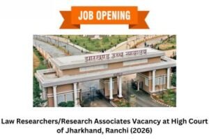 Law ResearchersResearch Associates Vacancy at High Court of Jharkhand, Ranchi (2026)