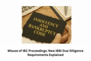 Read more about the article Misuse of IBC Proceedings: New IBBI Due-Diligence Requirements Explained