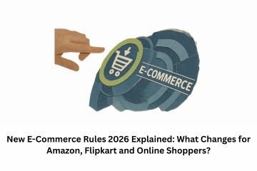 New E-Commerce Rules 2026 Explained: What Changes for Amazon, Flipkart and Online Shoppers?