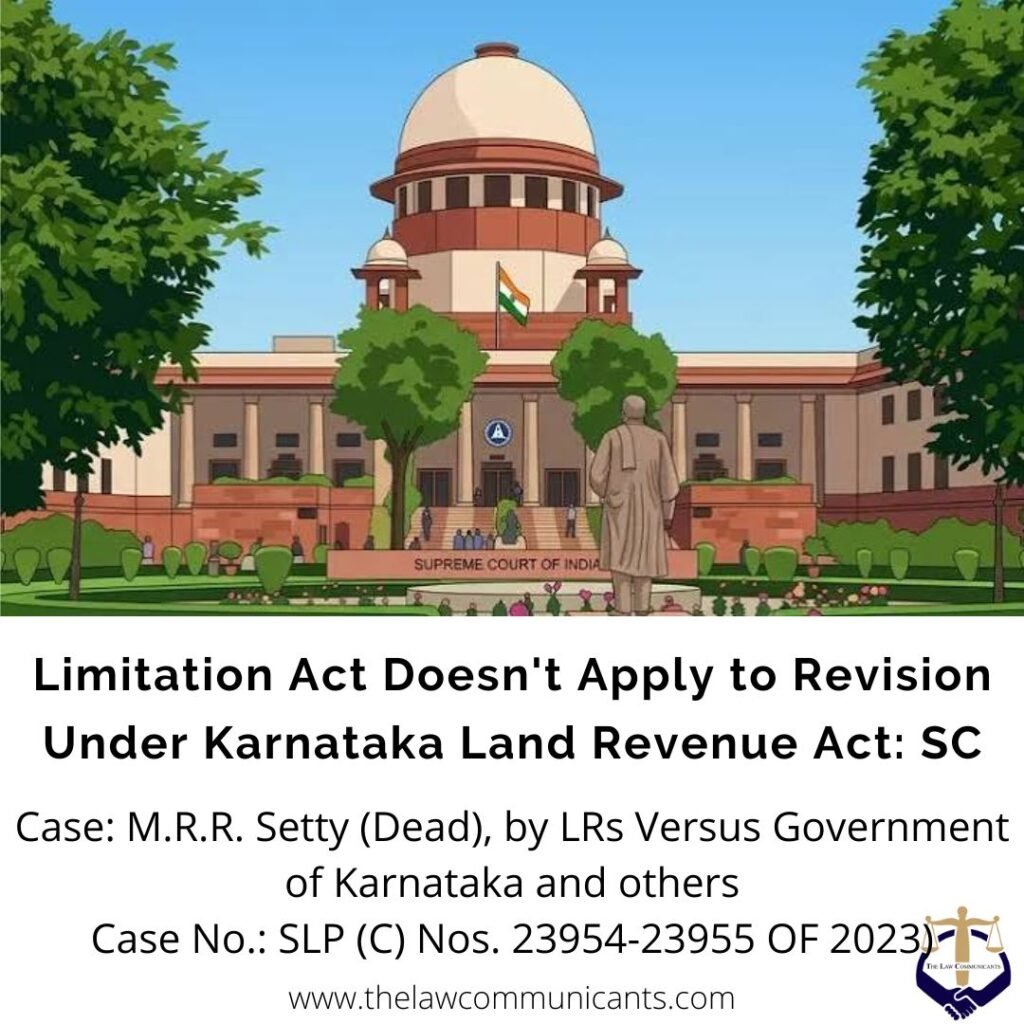 Limitation Act Doesn’t Apply to Revision Under Karnataka Land Revenue Act: SC