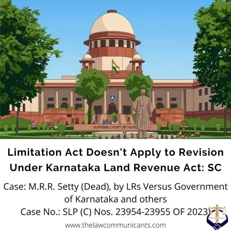 Limitation Act Doesn't Apply to Revision Under Karnataka Land Revenue Act: SC