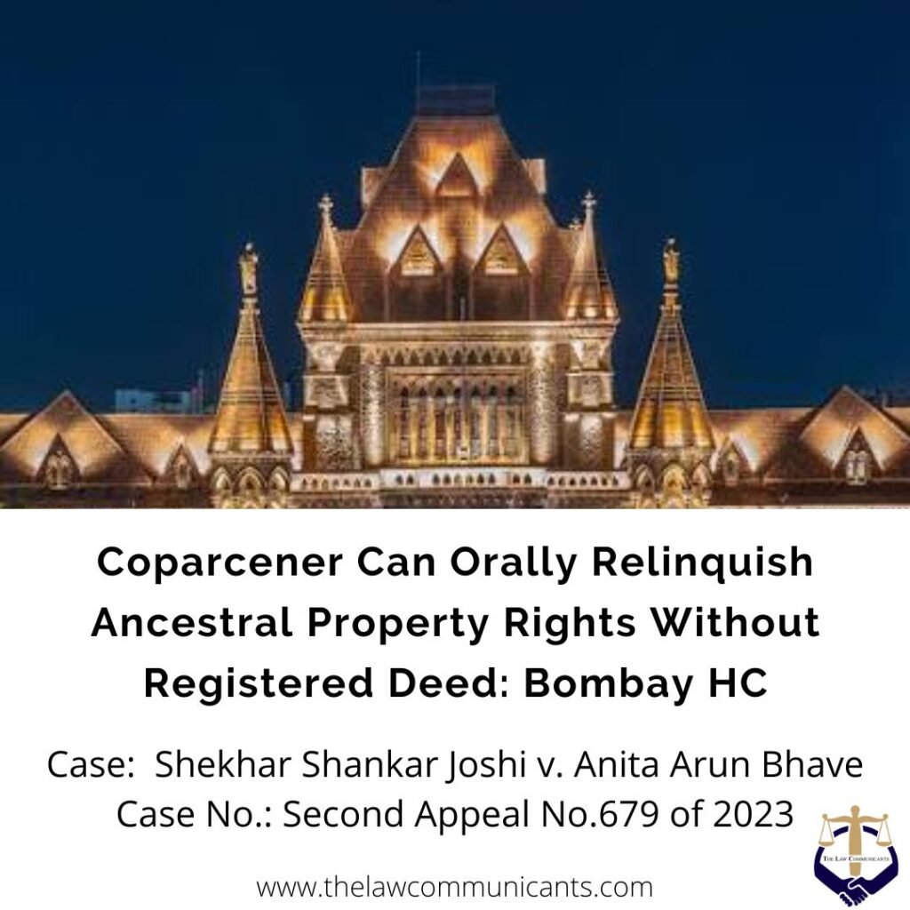 Coparcener Can Orally Relinquish Ancestral Property Rights Without Registered Deed: Bombay HC