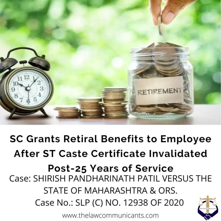 SC Grants Retiral Benefits to Employee After ST Caste Certificate Invalidated Post-25 Years of Service