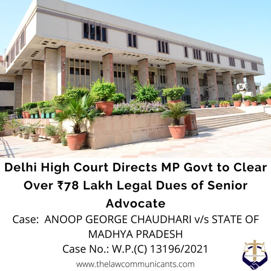 Delhi High Court Directs MP Govt to Clear Over ₹78 Lakh Legal Dues of Senior Advocate