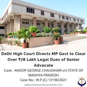 Delhi High Court Directs MP Govt to Clear Over ₹78 Lakh Legal Dues of Senior Advocate