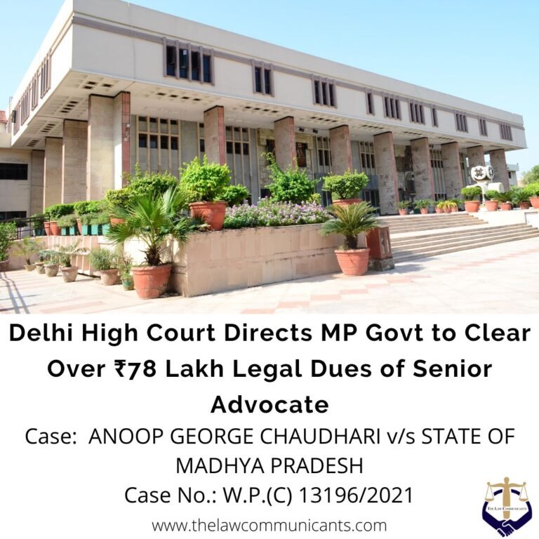 Delhi High Court Directs MP Govt to Clear Over ₹78 Lakh Legal Dues of Senior Advocate