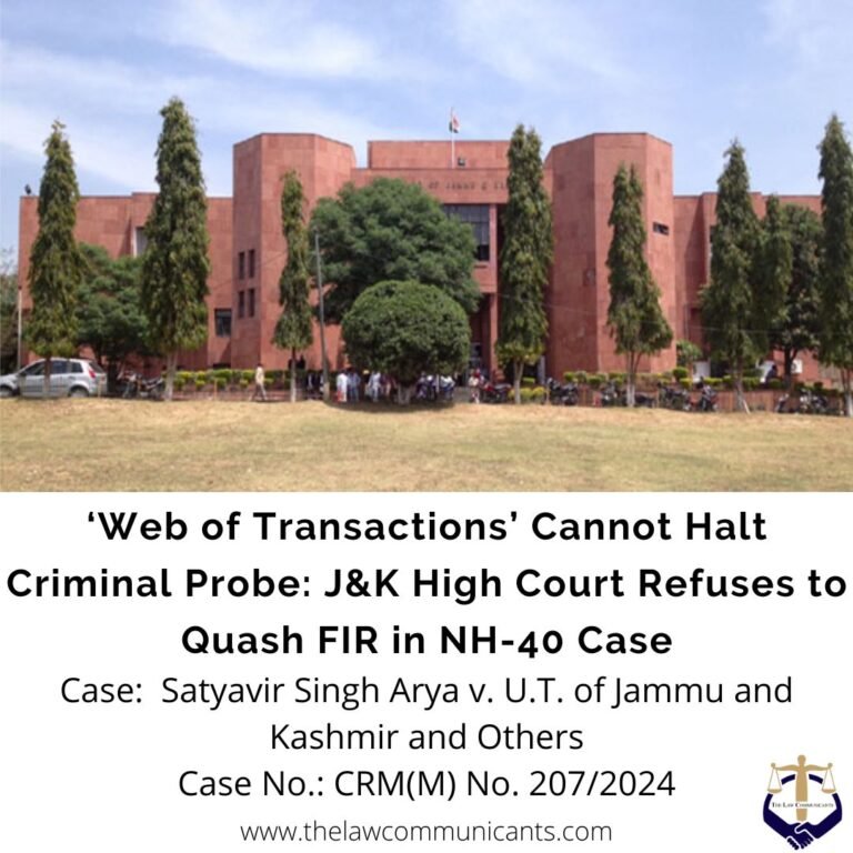‘Web of Transactions’ Cannot Halt Criminal Probe: J&K High Court Refuses to Quash FIR in NH-40 Case