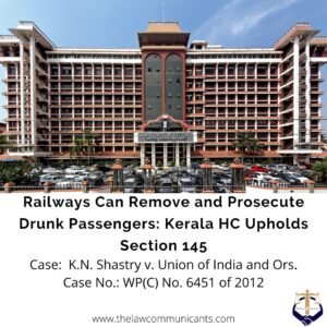 Railways Can Remove and Prosecute Drunk Passengers: Kerala HC Upholds Section 145