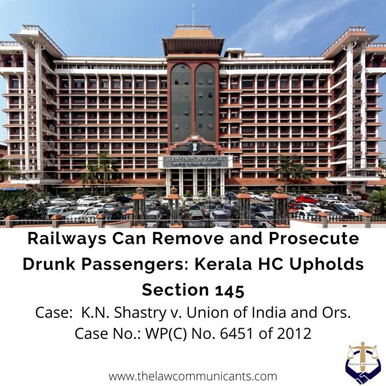 Railways Can Remove and Prosecute Drunk Passengers: Kerala HC Upholds Section 145
