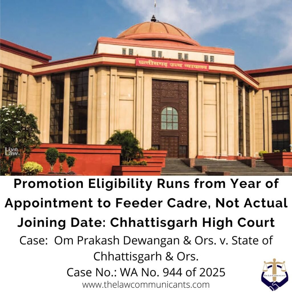 Promotion Eligibility Runs from Year of Appointment to Feeder Cadre, Not Actual Joining Date: Chhattisgarh High Court
