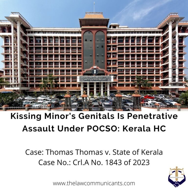 Kissing Minor's Genitals Is Penetrative Assault Under POCSO: Kerala HC