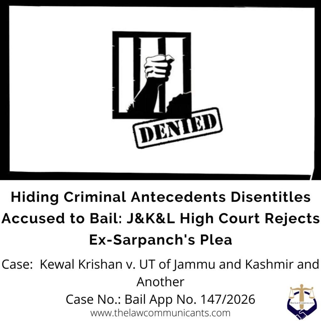 Hiding Criminal Antecedents Disentitles Accused to Bail: J&K&L High Court Rejects Ex-Sarpanch’s Plea