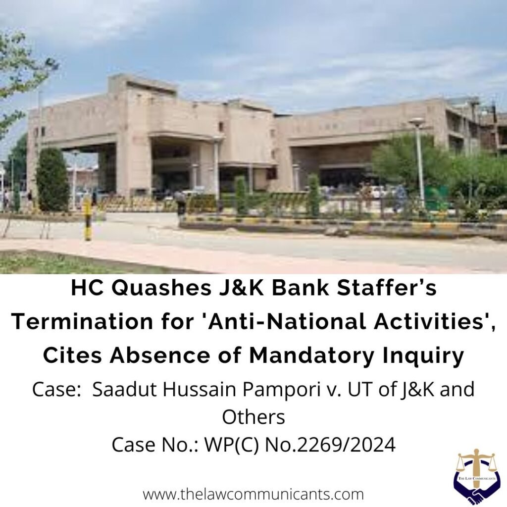 HC Quashes J&K Bank Staffer’s Termination for ‘Anti-National Activities’, Cites Absence of Mandatory Inquiry