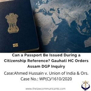 Can a Passport Be Issued During a Citizenship Reference? Gauhati HC Orders Assam DGP Inquiry
