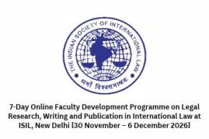 7-Day Online Faculty Development Programme on Legal Research, Writing and Publication in International Law at ISIL, New Delhi [30 November – 6 December 2026]
