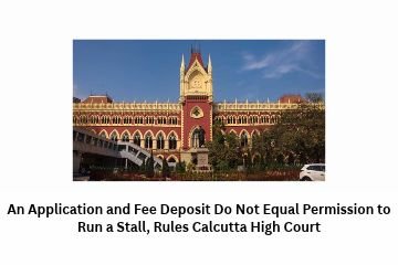 An Application and Fee Deposit Do Not Equal Permission to Run a Stall, Rules Calcutta High Court