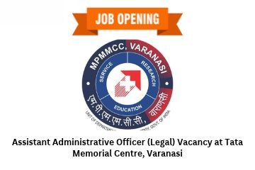 Assistant Administrative Officer (Legal) Vacancy at Tata Memorial Centre, Varanasi