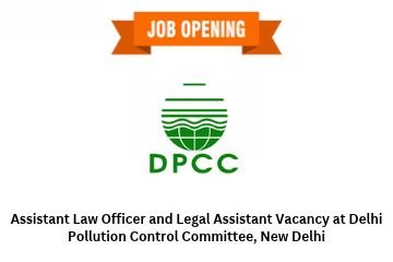 Assistant Law Officer and Legal Assistant Vacancy at Delhi Pollution Control Committee, New Delhi