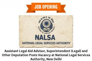 Assistant Legal Aid Advisor, Superintendent (Legal) and Other Deputation Posts Vacancy at National Legal Services Authority, New Delhi