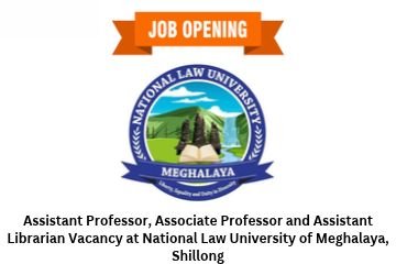 Assistant Professor, Associate Professor and Assistant Librarian Vacancy at National Law University of Meghalaya, Shillong