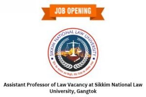 Assistant Professor of Law Vacancy at Sikkim National Law University, Gangtok