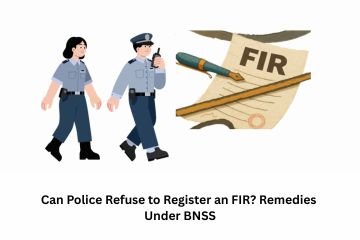 Can Police Refuse to Register an FIR? Remedies Under BNSS