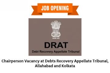 Chairperson Vacancy at Debts Recovery Appellate Tribunal, Allahabad and Kolkata