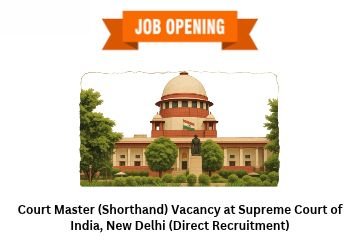 Court Master (Shorthand) Vacancy at Supreme Court of India, New Delhi