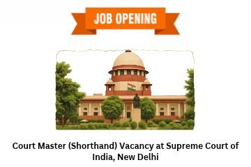 Court Master (Shorthand) Vacancy at Supreme Court of India, New Delhi