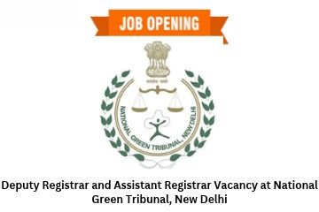 Deputy Registrar and Assistant Registrar Vacancy at National Green Tribunal, New Delhi