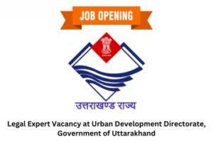 Legal Expert Vacancy at Urban Development Directorate, Government of Uttarakhand