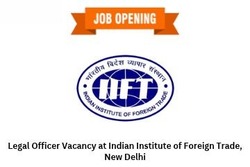 Legal Officer Vacancy at Indian Institute of Foreign Trade, New Delhi