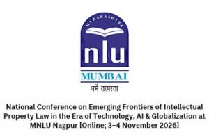 National Conference on Emerging Frontiers of Intellectual Property Law in the Era of Technology, AI & Globalization at MNLU Nagpur [Online; 3–4 November 2026]