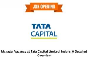 Manager Vacancy at Tata Capital Limited, Indore A Detailed Overview