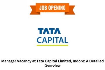 Manager Vacancy at Tata Capital Limited, Indore: A Detailed Overview
