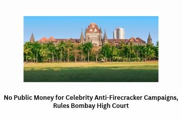 No Public Money for Celebrity Anti-Firecracker Campaigns, Rules Bombay High Court