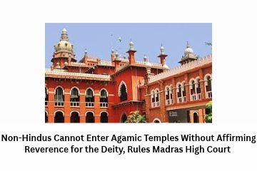 Non-Hindus Cannot Enter Agamic Temples Without Affirming Reverence for the Deity, Rules Madras High Court