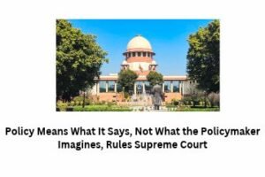 Policy Means What It Says, Not What the Policymaker Imagines, Rules Supreme Court
