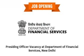 Presiding Officer Vacancy at Department of Financial Services, New Delhi