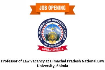 Professor of Law Vacancy at Himachal Pradesh National Law University, Shimla