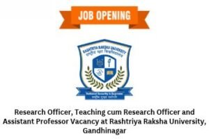 Research Officer, Teaching cum Research Officer and Assistant Professor Vacancy at Rashtriya Raksha University, Gandhinagar